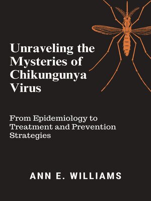 cover image of Unraveling the Mysteries of Chikungunya Virus